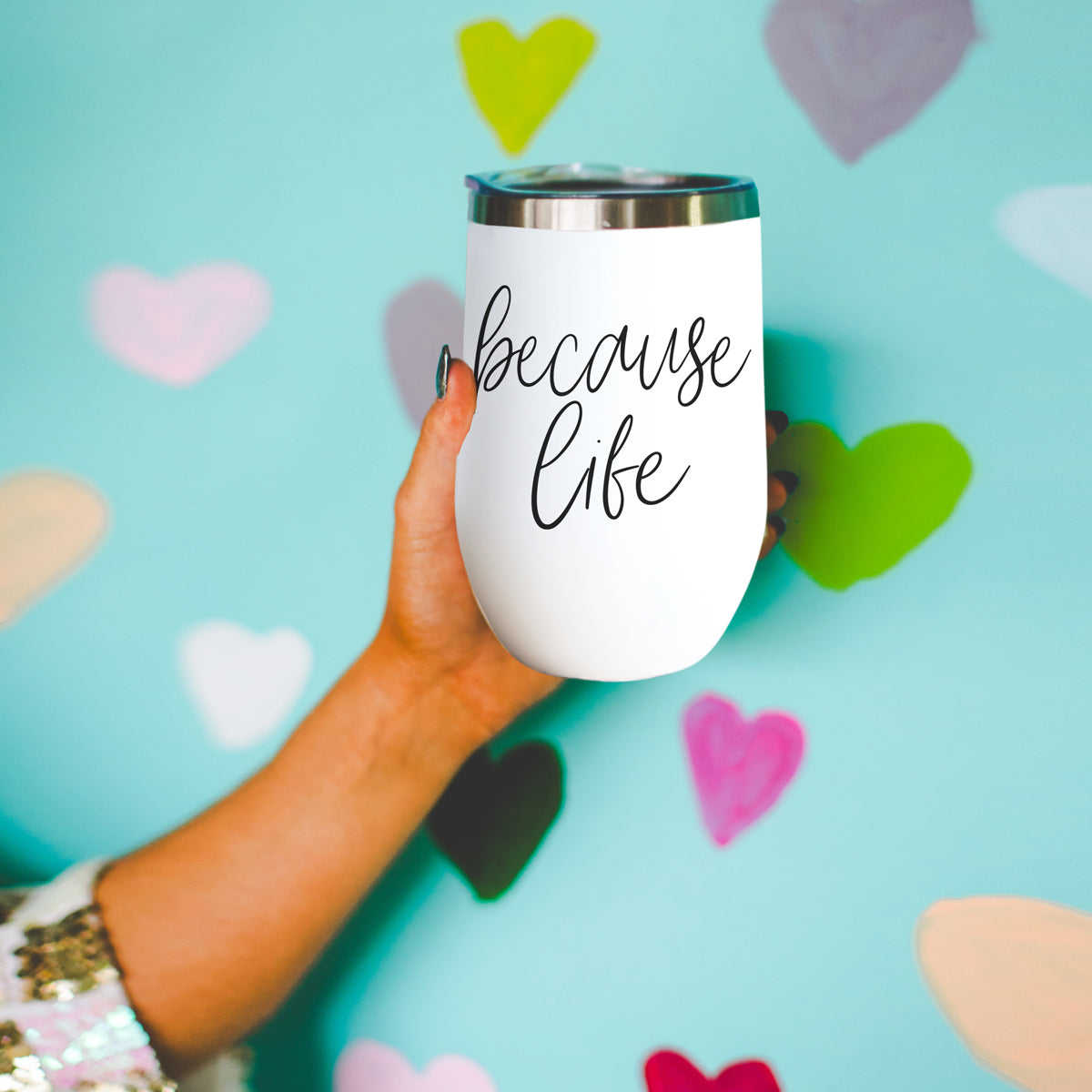 Because Life 17oz PRE-ORDER